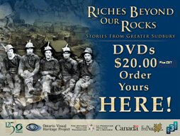 Riches Beyond Our Rocks Stories from Greater Sudbury DVDs $20 plus GST order yours Here!
