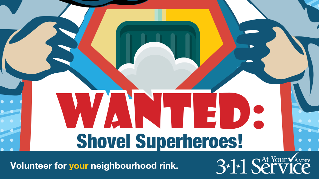 Image: Wanted: Shovel Superheroes! Volunteer for your neighbourhood rink. 311 at Your Service.